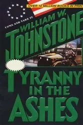 Book cover of Tyranny in the Ashes by William W. Johnstone