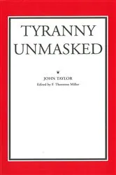 Book cover of Tyranny Unmasked by John Taylor of Caroline