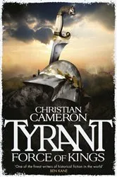 Book cover of Tyrant: Force of Kings by Christian Cameron