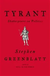 Book cover of Tyrant: Shakespeare on Politics by Stephen Greenblatt