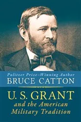 Book cover of U. S. Grant and the American Military Tradition by Bruce Catton