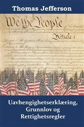 Book cover of Uavhengighetserklæring, Grunnlov og Rettighetsregler by Thomas Jefferson