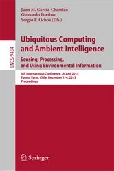 Book cover of Ubiquitous Computing and Ambient Intelligence. Sensing, Processing, and Using Environmental Information by Juan M. García-Chamizo