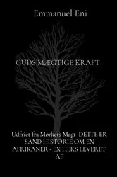 Book cover of Udfriet fra Mørkets Magt DETTE ER SAND HISTORIE OM EN AFRIKANER - EX HEKS LEVERET AF by Emmanuel Eni