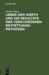 Book cover of Ueber den Werth und die Resultate der verschiedenen Entfettungsmethoden by Jacques Mayer