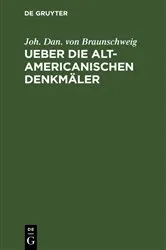 Book cover of Ueber die alt-americanischen Denkmäler by Joh. Dan. von Braunschweig