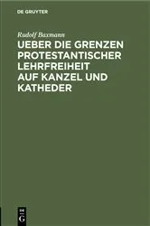 Book cover of Ueber die Grenzen protestantischer Lehrfreiheit auf Kanzel und Katheder by Rudolf Baxmann