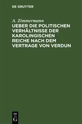 Book cover of Ueber die politischen Verhältnisse der karolingischen Reiche nach dem Vertrage von Verdun by A. Zimmermann