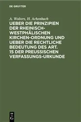 Book cover of Ueber die Prinzipien der rheinisch-westphälischen Kirchen-Ordnung und ueber die rechtliche Bedeutung des Art. 15 der preußischen Verfassungs-Urkunde by A. Wolters