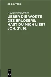 Book cover of Ueber die Worte des Erlösers: Hast Du mich lieb? Joh. 21, 16. by F. Schleiermacher