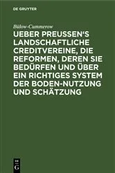 Book cover of Ueber Preussen's landschaftliche Creditvereine, die Reformen, deren sie bedürfen und über ein richtiges System der Boden-Nutzung und Schätzung (2nd ed.) by Bülow-Cummerow