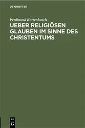 Book cover of Ueber religiösen Glauben im Sinne des Christentums by Ferdinand Kattenbusch