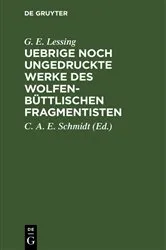 Book cover of Uebrige noch ungedruckte Werke des Wolfenbüttlischen Fragmentisten by G. E. Lessing