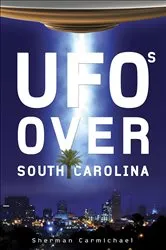 Book cover of UFOs Over South Carolina by Sherman Carmichael