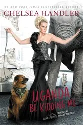 Book cover of Uganda Be Kidding Me by Chelsea Handler