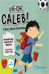 Book cover of Uh-oh, Caleb!: A Story About Clumsiness by Elizabeth Ong