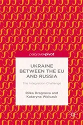 Book cover of Ukraine Between the EU and Russia: The Integration Challenge by R. Dragneva-Lewers
