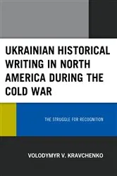 Book cover of Ukrainian Historical Writing in North America during the Cold War by Volodymyr V. Kravchenko