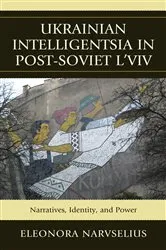 Book cover of Ukrainian Intelligentsia in Post-Soviet L'viv by Eleonora Narvselius