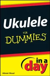 Book cover of Ukulele In A Day For Dummies by Alistair Wood