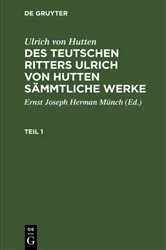Book cover of Ulrich von Hutten: Des teutschen Ritters Ulrich von Hutten sämmtliche Werke. Teil 1 by Ernst Joseph Herman Münch
