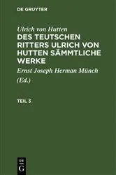 Book cover of Ulrich von Hutten: Des teutschen Ritters Ulrich von Hutten sämmtliche Werke. Teil 3 by Ulrich Hutten