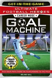 Book cover of Ultimate Football Heroes – Goal Machine (Career Mode) by Roland Hall