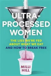 Book cover of Ultra-Processed Women by Milli Hill