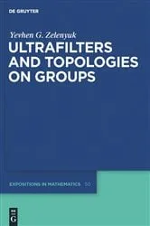 Book cover of Ultrafilters and Topologies on Groups by Yevhen Zelenyuk