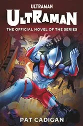 Book cover of Ultraman: The Official Novelization by Pat Cadigan