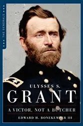 Book cover of Ulysses S. Grant: A Victor, Not a Butcher by Edward H. Bonekemper