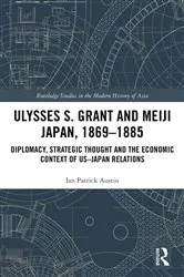 Book cover of Ulysses S. Grant and Meiji Japan, 1869-1885 by Unknown