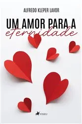 Book cover of Um amor para a eternidade by Alfredo Kleper Lavor