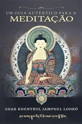 Book cover of Um Guia Autêntico para a Meditação by Shar Khentrul Jamphel Lodrö