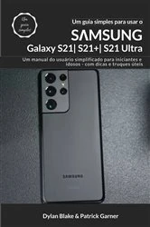 Book cover of Um guia simples para usar o Samsung Galaxy S21, S21 Plus e S21 Ultra by Dylan Blake