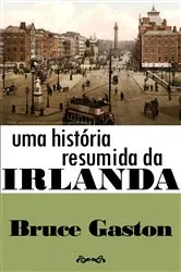 Book cover of Uma História Resumida da Irlanda by Bruce Gaston