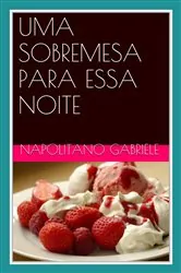 Book cover of UMA SOBREMESA PARA ESSA NOITE   as receitas de uma mãe italiana by Gabriele Napolitano