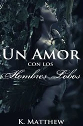 Book cover of Un amor con los hombres lobos by K. Matthew