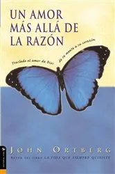 Book cover of Un amor más allá de la razón by John Ortberg