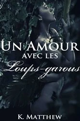 Book cover of Un amour avec les loups-garous by K. Matthew