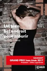 Book cover of Un bien bel endroit pour mourir - Gagnant Prix femme actuelle 2017 by Rosalie Lowie