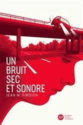 Book cover of Un bruit sec et sonore by Jean-Marie Firdion