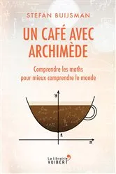 Book cover of Un café avec Archimède : Comprendre les maths pour mieux comprendre le monde by Stefan Buijsman