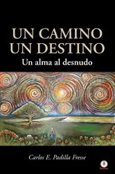 Book cover of Un camino un destino by Carlos E. Padilla Fresse