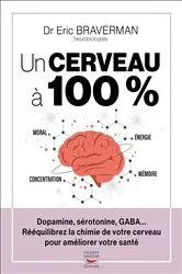 Book cover of Un cerveau à 100 % - Rééquilibrez la chimie de votre cerveau by Éric Braverman