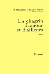 Book cover of Un chagrin d'amour et d'ailleurs by Françoise Mallet-Joris