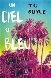Book cover of Un ciel si bleu by Tom Coraghessan Boyle