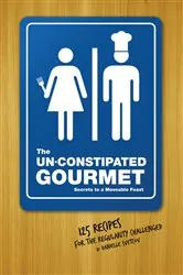 Book cover of Un-Constipated Gourmet by Danielle Svetcof