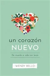 Book cover of Un corazón nuevo by Wendy Bello