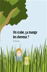 Book cover of Un crabe, ça mange les cheveux ? by Grit Brunner